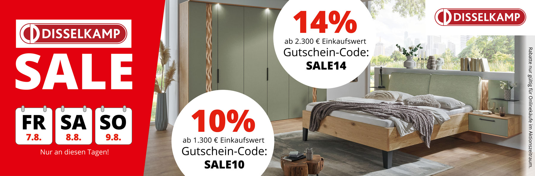 DISSELKAMP SALE – jetzt schnell bis 9. August sparen! 10% Rabatt ab 1.300€ Einkaufswert mit Gutschein-Code SALE10. 14% Rabatt ab 2.300€ Einkaufswert mit Gutschein-Code SALE14