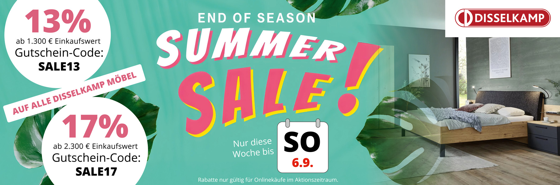DISSELKAMP Summer Sale – jetzt schnell bis 6.9. sparen! 13% Rabatt ab 1.300€ Einkaufswert mit Gutschein-Code SALE13. 17% Rabatt ab 2.300€ Einkaufswert mit Gutschein-Code SALE17.